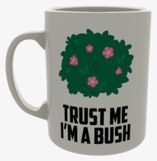 Trust Me I'm A Bush - Mug
