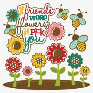 If Friends Were Flowers I'd Pick You Svg Cutting Files - If Friends Were Flowers I D Pick You