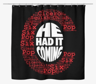 Had It Coming Shower Curtain - Curtain