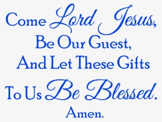 Come Lord Jesus, Be Our Guest, And Let These Giftsâ€¦ - Calligraphy