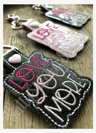 Love You More Snap Tab Keychain Key Fob Machine Embroidery
