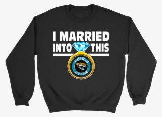 I Married Into This Jacksonville Jaguars Football Sweatshirt - Shirt