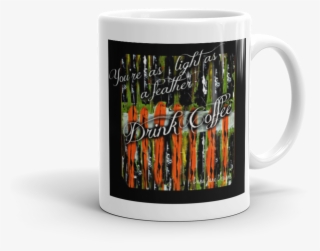 Feathers Feathers Your Light As A Feather Drink Coffee