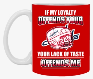 My Loyalty And Your Lack Of Taste Washington Capitals - Alternatiba, Village Of Alternatives