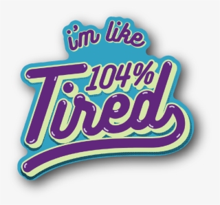 Sr Tired - Vinyl Stickers - Gloss Stickers - Graphic Design