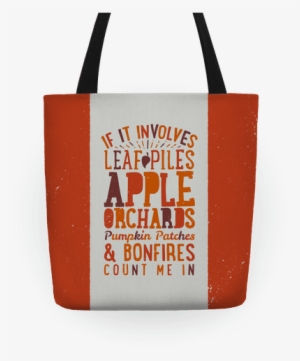 If It Involves Leaf Piles, Apple Orchards, Pumpkin - Tote Bag