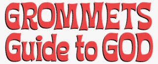 Grommets Guide To God