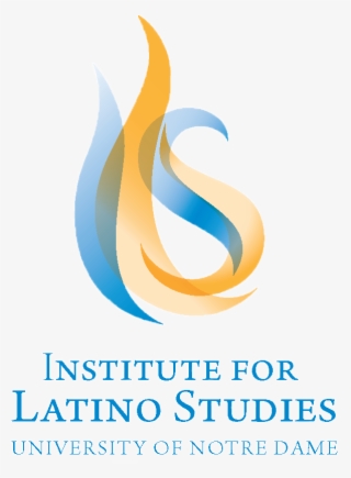 Ils-institute For Latino Studies @ The University Of - Institute For Latino Studies Notre Dame