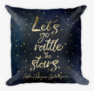 Throne Of Glass Quote Pillow - Let's Go Rattle The Stars Quote