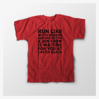 Run Like White Walkers Are Behind You And Jon Snow - Active Shirt