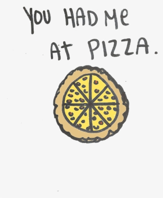 Its True - - You Had Me At Pizza