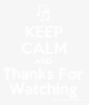 Keep Calm And Thanks For Watching Poster - Keep Calm And Carry