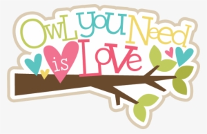 Owl You Need Is Love Svg Scrapbook Title Owl Svg Files - Scrapbook Title Png Food
