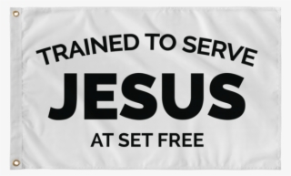Trained To Serve Jesus At Set Free White Flag - Banner