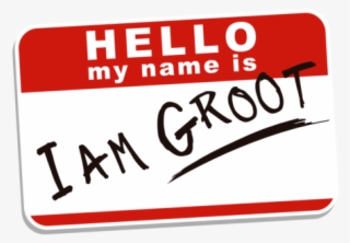 Hello My Name Is I Am Groot - Hello My Name
