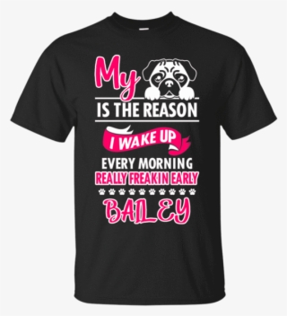 Personalized Pug My Dog Is The Reason I Wake Up - June Boy