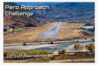 You Must Fly The Real World Approach For Runway - Paro International Airport