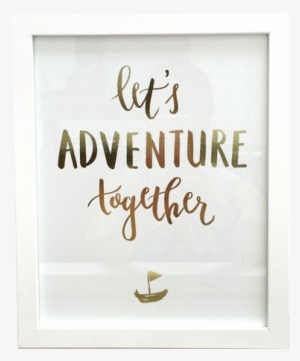 "let's Adventure Together" Metallic Gold Foil Print - Calligraphy