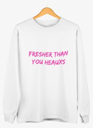 Fresher Than You Heaux White Shirt Pink Words Long