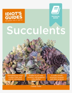 Idiots Guides Succulents By Cassidy Tuttle Of Succulents - Idiot's Guides - Succulents By Cassidy Tuttle